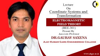 ''Coordinate Systems and Transformation'' ELECTROMAGNETIC FIELD THEORY Lecture 02 By Dr Gaurav Saxen
