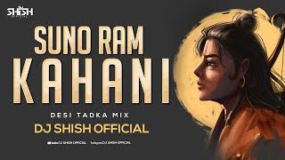 Suno Ram Kahani (Desi Tadka Mix) Dj Shish  Lastest Remix 2024
