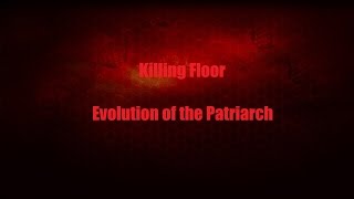 Killing Floor: Evolution of the Patriarch