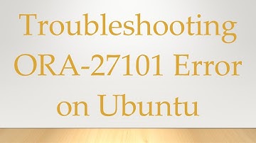 Troubleshooting ORA-27101 Error on Ubuntu