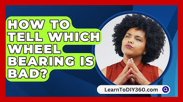 How To Tell Which Wheel Bearing Is Bad? - LearnToDIY360.com