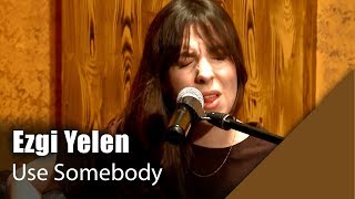 Ezgi Yelen - Use Somebody (Canlı Performans) Resimi