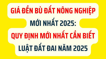 Giá Đền Bù Đất Nông Nghiệp Năm 2025: 5 Quy Định Mới Nhất Cần Biết - Luật Đất Đai Năm 2025