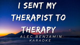 I Sent My Therapist To Therapy BY ALEC BENJAMIN | KARAOKE VERSION