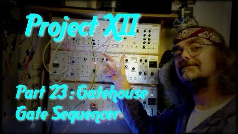 Project XII Modular Part 23 : Gatehouse Gate Sequencer