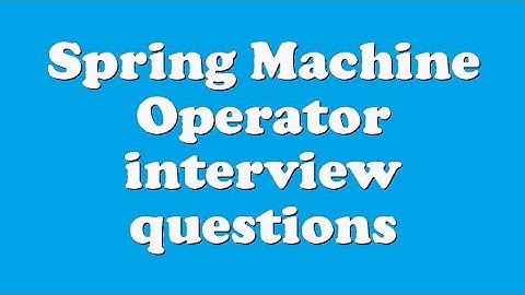 Spring Machine Operator interview questions