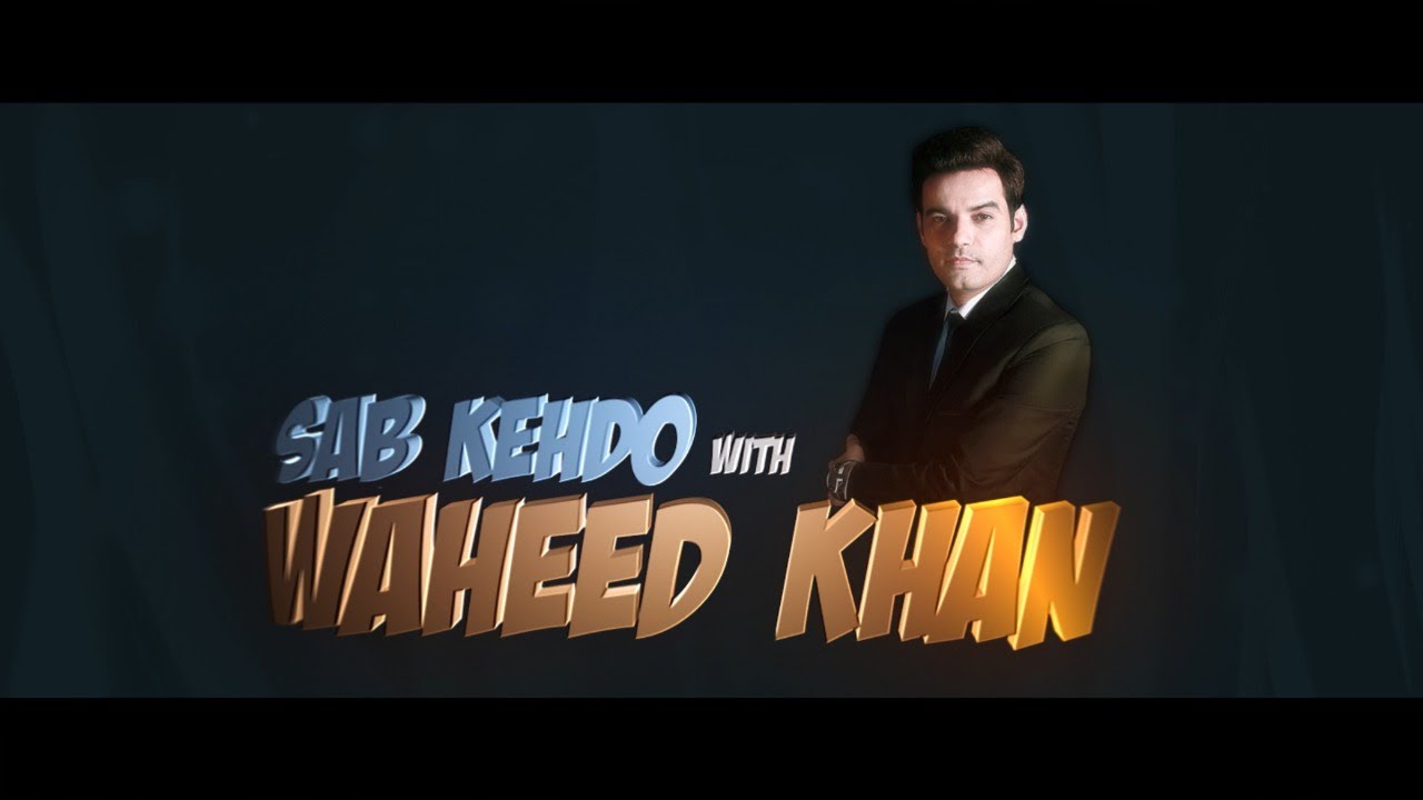 Sab Kehdo With Waheed Khan EP#1