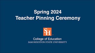 SHSU College of Education | Spring 2024 Teacher Pinning Ceremony