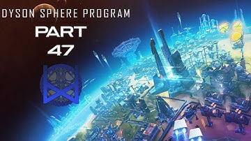 Dyson Sphere Program Early Access Gameplay Part 47