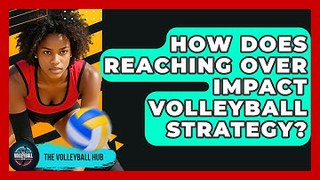 How Does Reaching Over Impact Volleyball Strategy? - The Volleyball Hub