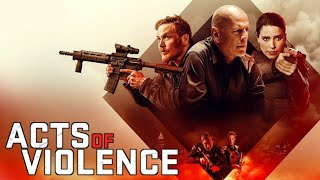 Acts of Violence (2018) Movie | Bruce Willis, Cole Hauser, Shawn Ashmore | Review & Facts