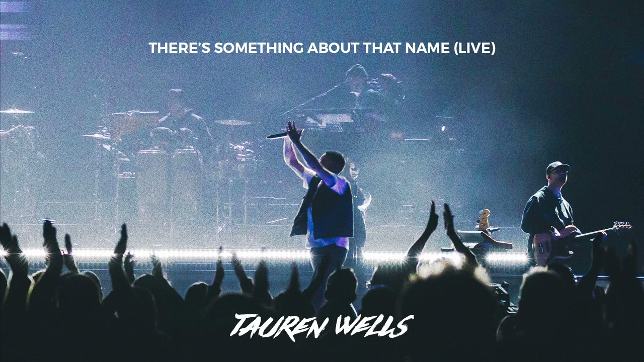Tauren Wells – There's Something About That Name (Live) [Official Audio]