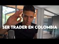 Como SER trader en COLOMBIA / Serie Trading En Colombia