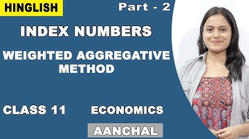 Index Numbers | Class 11 Economics | CBSE | Weighted Aggregative Method | NCERT