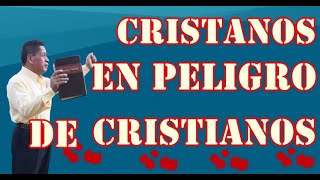 CRISTIANOS EN PELIGRO, POR LOS CRISTIANOS PELIGROSOS.