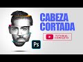 CABEZA CORTADA | Photoshop | TUTORIAL | Español