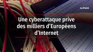 Une cyberattaque prive des milliers d’Européens d’Internet