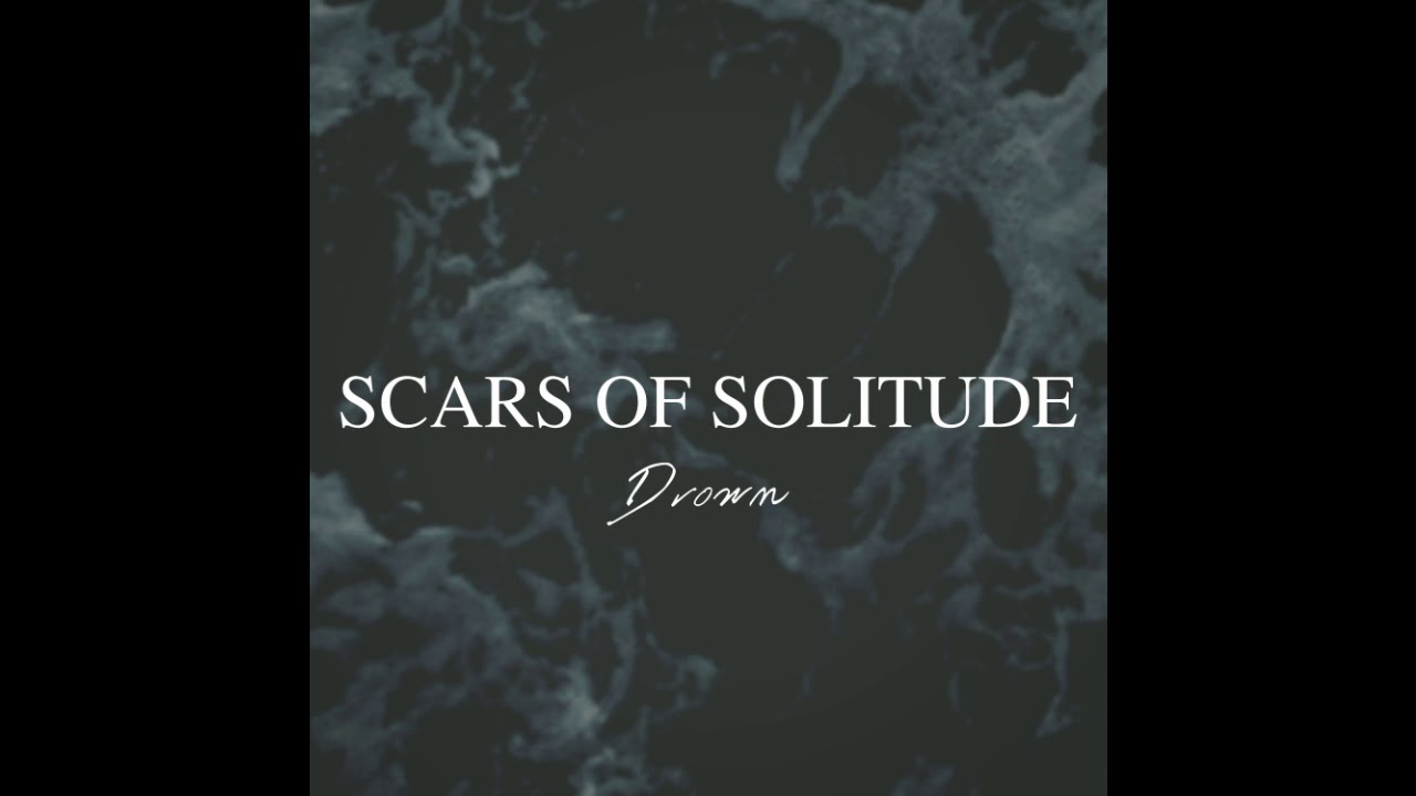SCARS OF SOLITUDE - Drown 2020 Re-Release [Official Audio]