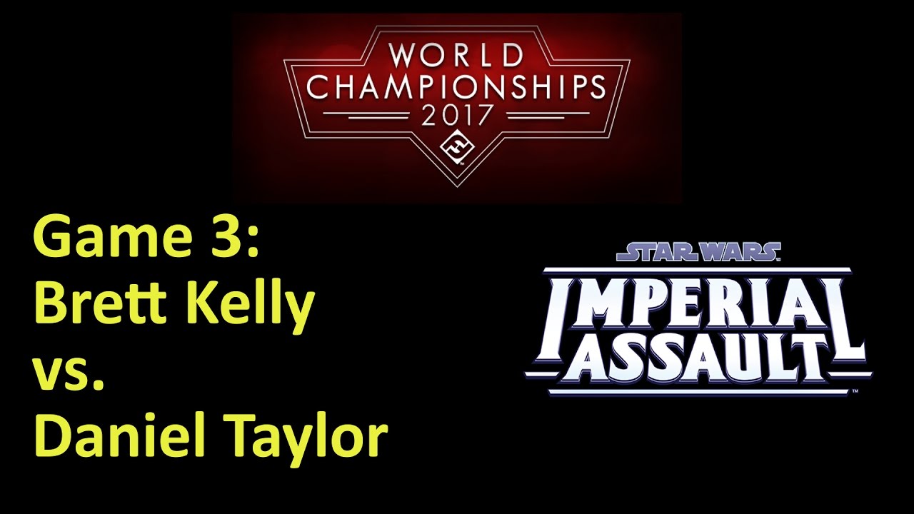 FFG Worlds 2017 Imperial Assault Game 3 - Brett Kelly vs. Daniel Taylor