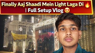 Finally Aaj Shaadi Mein Light Laga Di 🔥 | Full Setup Vlog 😍