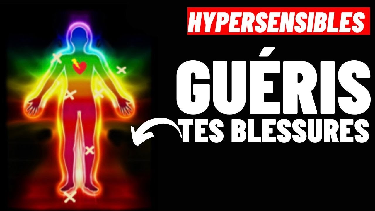 HYPERSENSIBLES: 3 Conseils pour Guérir de ses Blessures Émotionnelles SANS SOUFFRIR