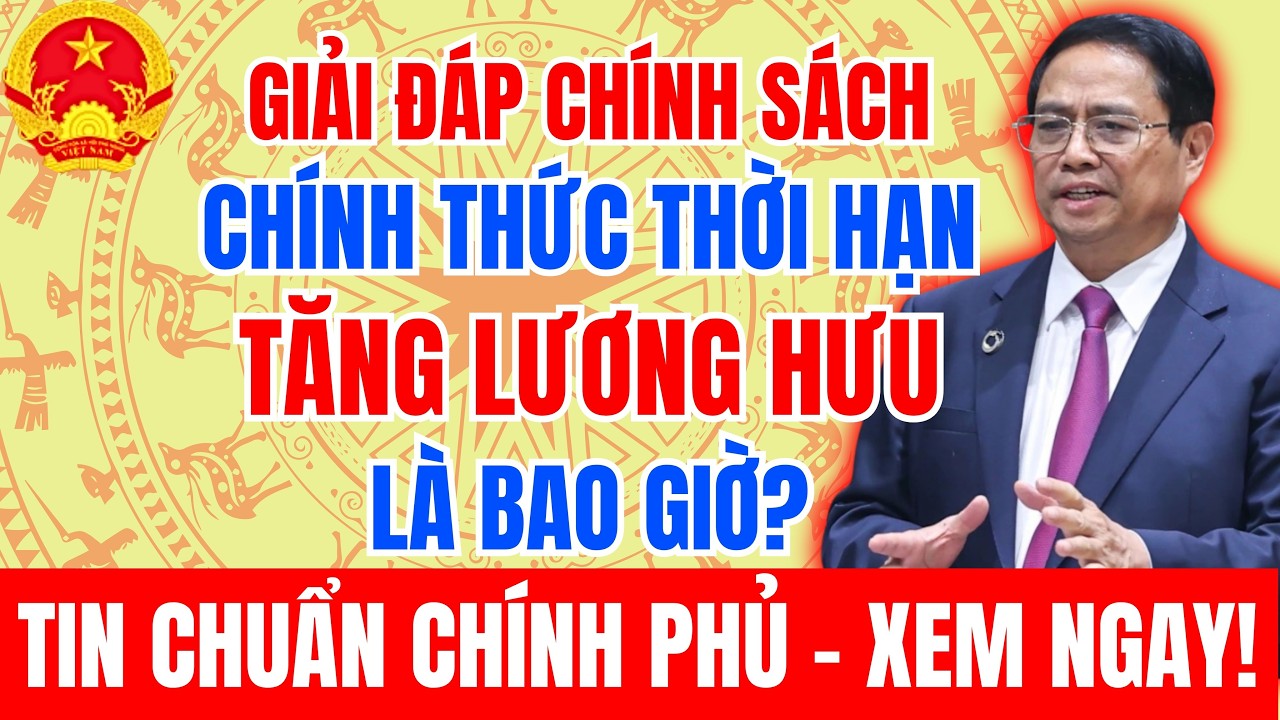 Giải Đáp Chính Sách: Thời Hạn Chính Xác Tăng Lương Hưu Là Bao Giờ? - Thông Tin Chính Sách.