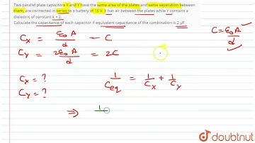 Two parallel plate capacitors X and Y have the same area of the plates and same separation betwe...