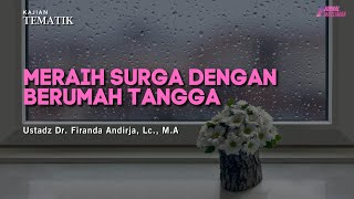 Meraih Surga Dengan Berumah Tangga | Ustadz Dr. Firanda Andirja, Lc., M.A.