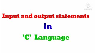 INPUT & OUTPUT STATEMENT IN 'C'
