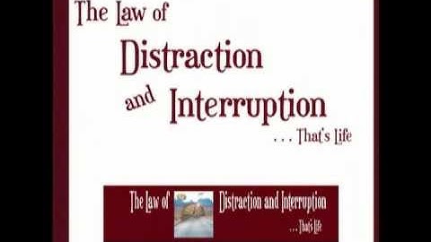 The Law of Distraction and Interruption ... That