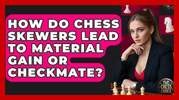 How Do Chess Skewers Lead To Material Gain Or Checkmate? - The Chess Codex
