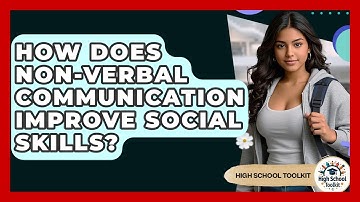 How Does Non-verbal Communication Improve Social Skills? - High School Toolkit