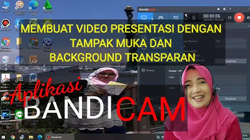 MEMBUAT VIDEO PRESENTASI TAMPAK WAJAH DAN BACKGROUND TRANSPARAN MENGGUNAKAN BANDICAM