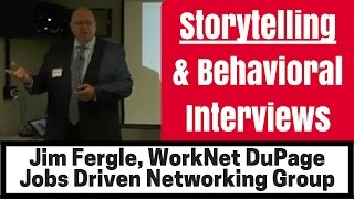 Storytelling in Interviews - Master the behavioral interview! Jim Fergle, WorkNet DuPage