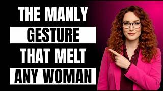 The Manly Gesture That Melts Any Woman And Almost Nobody Uses!   Female Psychology