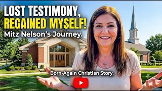 From Mormon Faith to Born Again Christianity: Mitz Nelson’s Story of Questioning and Transformation