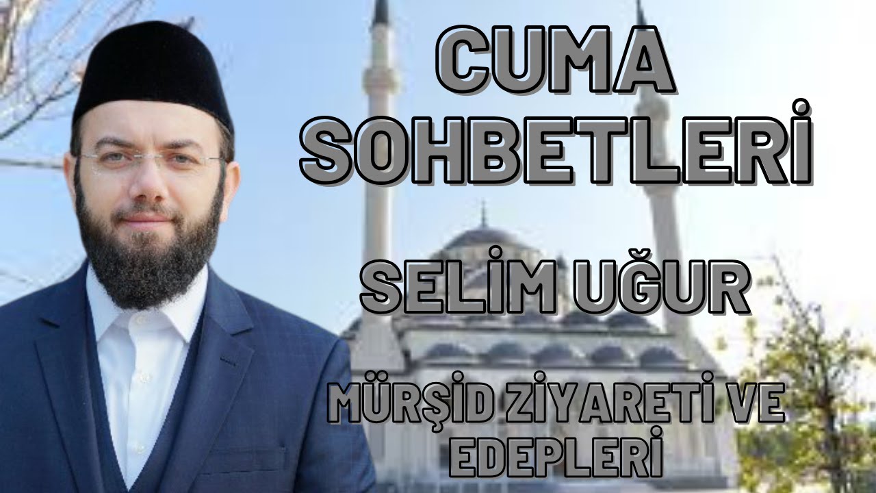 SELİM UĞUR - MÜRŞİD ZİYARETİ VE EDEPLERİ