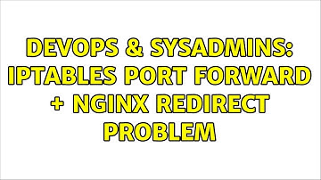 DevOps & SysAdmins: iptables port forward + nginx redirect problem