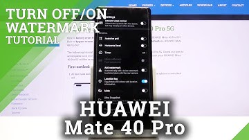 How to Find Camera Watermark Settings on HUAWEI Mate 40 Pro – Configure Camera Watermark