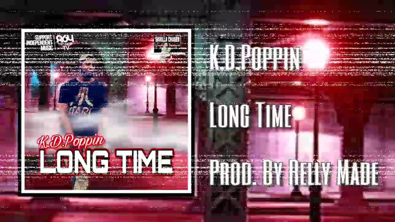 Watch K.D.Poppin - Long Time (Prod. By Relly Made) on YouTube Watch K.D.Poppin - Long Time (Prod. By Relly Made) on YouTube