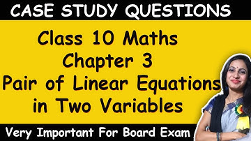 Case Study Questions Class 10 Maths Chapter 3 Pair of Linear Equations in Two Variables | CBSE Board