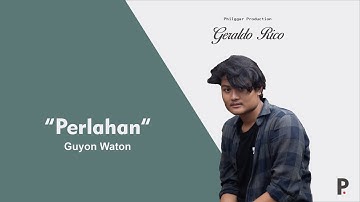 PERLAHAN - GUYON WATON (Cover by Geraldo Rico)