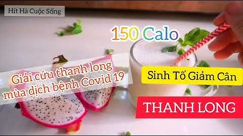 Giải Cứu Thanh Long - Sinh Tố Giảm Cân | Hít Hà Cuộc Sống