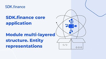 SDK.finance Core Application | Part 3: Multi-Layered Module Structure & Entity Representation