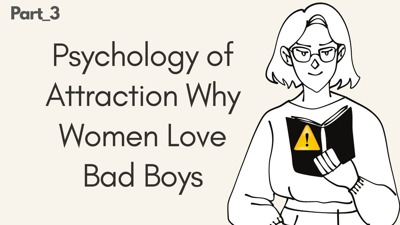 Psychology of Attraction Why Women Love Bad Boys l Why Do Girls Like Bad Boys?