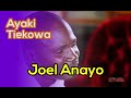 Joel Anayo ~ Ayaki Tiekowa