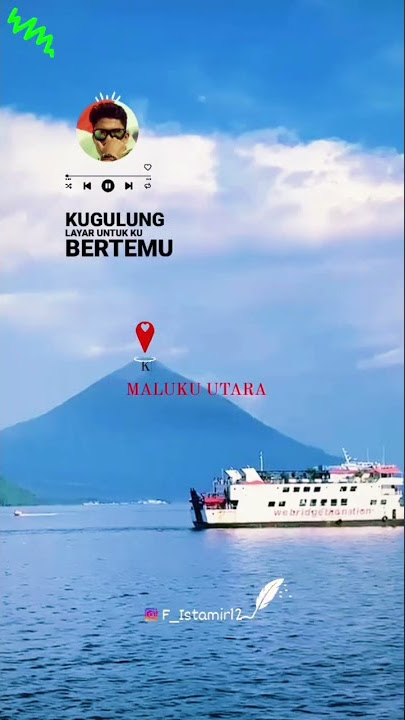 Keindahan Maluku utara indonesia. (Nakhoda cinta tommy j pisa)