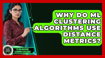 Why Do ML Clustering Algorithms Use Distance Metrics? - AI and Machine Learning Explained