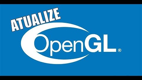 COMO ATUALIZAR O OPEN GL DO SEU PC