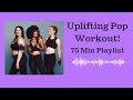 Uplifting Pop Music For Workout! - 75 Min Pop Playlist